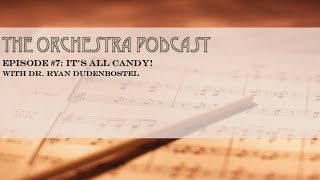 The Orchestra Podcast 7 quotIts All Candyquot with Dr Ryan Dudenbostel [upl. by Elden]