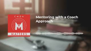 CMDA Matters  Mentoring with a Coach Approach [upl. by Adriena597]