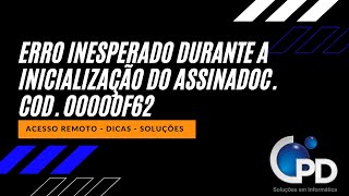 Erro inesperado durante a inicialização do Assinadoc Codigo do erro 00000F62 [upl. by Fretwell]