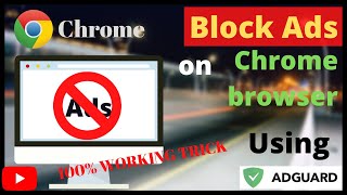 How to block ads on chrome browser using Adguard Supported on all windows version 7810 [upl. by Ytsirt]