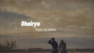 Sajan raj vaidya  Dhairya Slowed Reverb [upl. by Brunhilda]