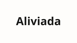 How to pronounce Aliviada [upl. by Trev]