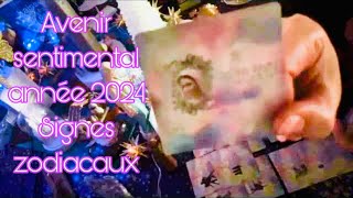 ♥️ Avenir sentimental ♥️ année 2024 🕊️ Tous les signes zodiacaux 🦋 [upl. by Bobbette384]