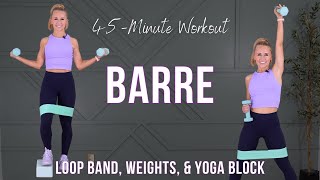 45MIN Barre Workout  Loop Band Weights amp Yoga Block [upl. by Anuayek]