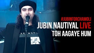 Toh Aagaye Hum Live 2021  Jubin Nautiyal  JubinForChamoli  Mithoon [upl. by Negah]