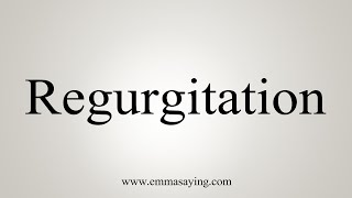 How To Say Regurgitation [upl. by Attennaj]