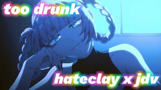 hateclay x jdv  too drunk Lyrics  AMV [upl. by Baily]