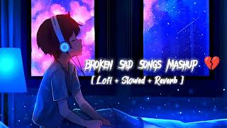 Broken 💔 Sad Songs Mashup 😔 Lofi Slowed Reverb Alone time [upl. by Hake]