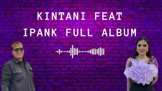 KINTANI FEAT IPANK  FULL ALBUM KINTANI IPANK  LAGU POPULER MINANG [upl. by Hobart86]