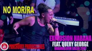 NO MORIRA FEATQUERY GEORGE  EXPLOSION HABANA  HABANA LATIN SALSA  2007 [upl. by Brower]