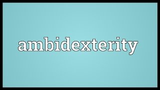 Ambidexterity Meaning [upl. by Anjela]