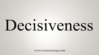 How To Say Decisiveness [upl. by Darahs653]