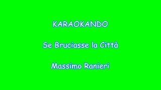 Karaoke  Se Bruciasse la Città  Massimo Ranieri Testo [upl. by Odlanier954]