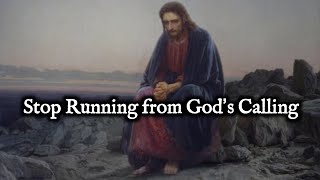 Stop Running from God’s Calling [upl. by Leeanne]