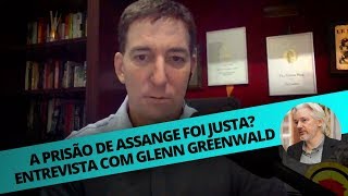 A PRISÃO DE ASSANGE FOI JUSTA ENTREVISTA COM GLENN GREENWALD [upl. by Dill]