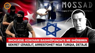 🔴 SHOKUESE KOSOVARI BASHKËPUNONTE ME SHËRBIMIN SEKRET IZRAELIT ARRESTOHET NGA TURQIA DETAJE [upl. by Ralston]