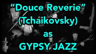 Douce Reverie  PITchaikovsky Op39 No21  GYPSY JAZZ version [upl. by Aiuqal]