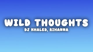 DJ Khaled  Wild Thoughts Lyrics ft Rihanna Bryson Tiller [upl. by Nyved]