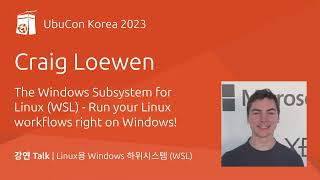 The Windows Subsystem for Linux  Run Linux workflows on Windows  Craig Loewen  UbuCon Korea 2023 [upl. by Crispa918]