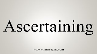 How To Say Ascertaining [upl. by Aniryt336]