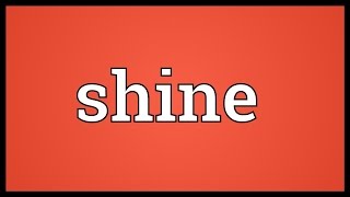 Shine Meaning [upl. by Nealson457]