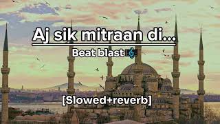 Aj Sik Mitran Di slowedreverb Sufi Kalaam by Beat Blast [upl. by Yob]