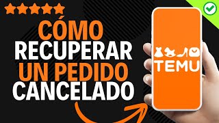 ✅️ Cómo Recuperar Un Pedido Cancelado En Temu ✅️ [upl. by Releyks]