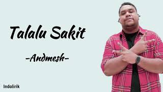 Andmesh  Talalu Sakit  Lirik Lagu [upl. by Andonis336]