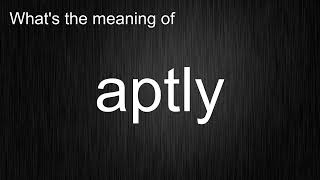 Whats the meaning of quotaptlyquot How to pronounce it [upl. by Juley]