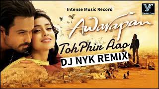 Toh Phir Aao Awarapan  DJ NYK REMIX [upl. by Judah]