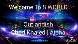 Outlandish I Ched Khaled I Aicha [upl. by Luci646]