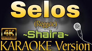 SELOS by Shaira Reggae KARAOKE Version [upl. by Inhsor377]