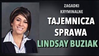 TAJEMNICZA SPRAWA LINDSAY BUZIAK  ZAGADKI KRYMINALNE  KAROLINA ANNA [upl. by Eeldivad712]