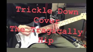 Trickle Down  The Tragically Hip  Guitar Cover [upl. by Gusty824]