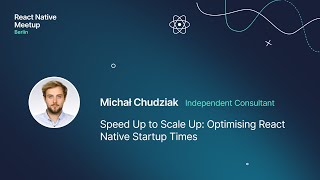 Speed Up to Scale Up Optimising React Native Startup Times – React Native Berlin Dec 2023 [upl. by Nagyam]