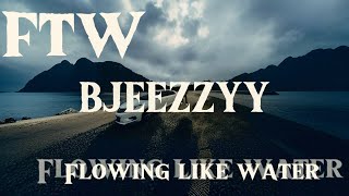 BJEEZZYY  FTW Flowing Like Water [upl. by Acyre]