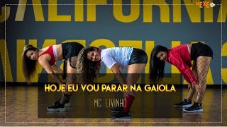 Hoje Eu Vou Parar Na Gaiola  Mc Livinho  Coreogafia  Mexe [upl. by Purcell927]