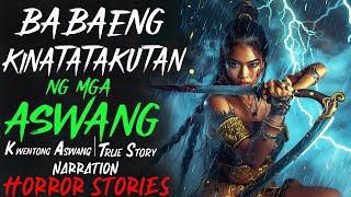 BABAENG KINATATAKUTAN NG MGA ASWANG  Kwentong Aswang  True Story [upl. by Ijuy]