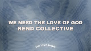 Rend Collective  We Need The Love Of God sped up [upl. by Ahcim944]