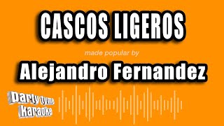 Alejandro Fernandez  Cascos Ligeros Versión Karaoke [upl. by Siro492]