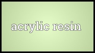 Acrylic resin Meaning [upl. by Yedoc]