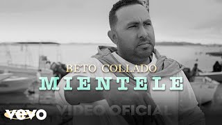 Beto Collado  Beto Collado  Miéntele Video Oficial [upl. by Meehaf10]