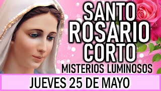 Santo Rosario Corto de hoy Jueves 25 de Mayo 🌞 Misterios Luminosos 🌞 Rosario ala Virgen María 💖 [upl. by Yehc810]