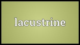 Lacustrine Meaning [upl. by Arette250]