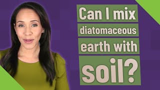 Can I mix diatomaceous earth with soil [upl. by Sackville91]