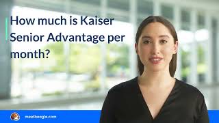 How much is Kaiser Senior Advantage per month [upl. by Ablem]