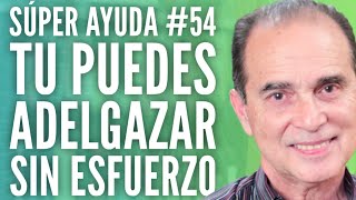 SÚPER AYUDA 54 Tu Puedes Adelgazar Sin Esfuerzo [upl. by Mikahs]