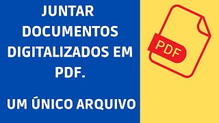 Como juntar documentos digitalizados em PDF em um único arquivo [upl. by Nyrek]