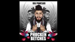 Rai Panesar  Phucken Betch  Official Video  Prod By ByG Byrd [upl. by Ten]