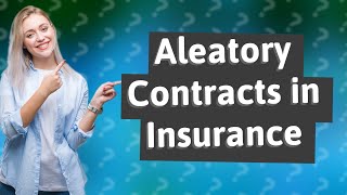 What is a aleatory contract in insurance [upl. by Elsa183]